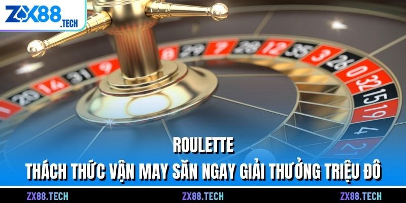 Roulette – Thách Thức Vận May Săn Ngay Giải Thưởng Triệu Đô